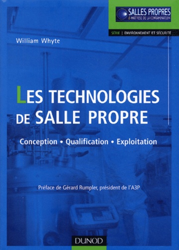William Whyte - Les technologies de salle propre - Principes de conception, de qualification et d'exploitation.