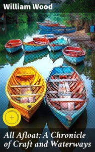 All Afloat: A Chronicle of Craft and Waterways