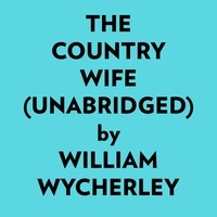  William Wycherley et  AI Marcus - The Country Wife (Unabridged).