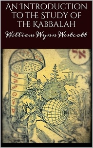 William Wynn Westcott - An introduction to the study of the Kabbalah.