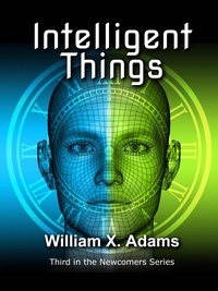  William X. Adams - Intelligent Things - Newcomers, #3.