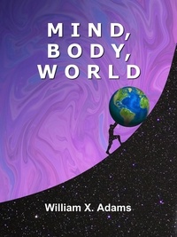  William X. Adams - Mind Body World - Discovering the Mind, #3.