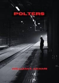  William X. Adams - Polters - The Polter Series.