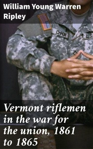 Vermont riflemen in the war for the union, 1861 to 1865