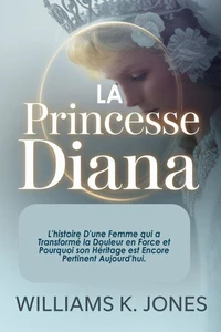 La Princesse Diana: L'histoire D'une Femme qui a Transformé la Douleur en Force et Pourquoi son Héritage est Encore Pertinent Aujourd'hui