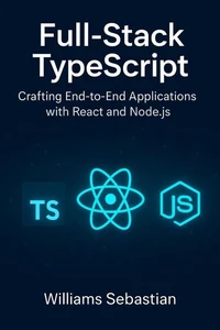 Full-Stack TypeScript: Crafting End-to-End Applications with React and Node.js
