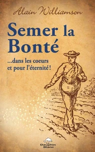Semer la bonté …dans les cœurs et pour l’éternité!
