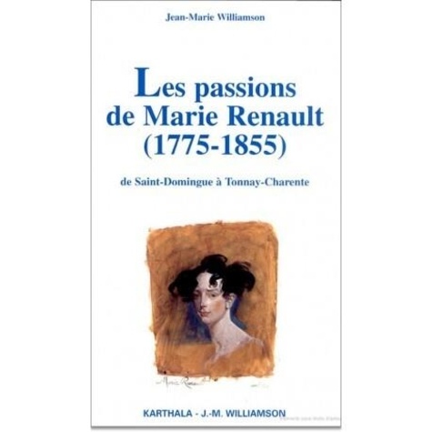  Williamson - Les passions de Marie Renault 1775-1855 : de Saint Domingue à Tonnay-Charente.