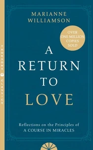 A Return to Love : Reflections on the Principles of a "Course in Miracles"