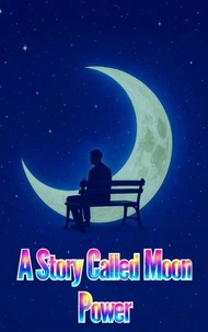 A Story Called Moon Power