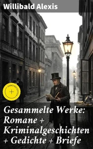 Gesammelte Werke: Romane + Kriminalgeschichten + Gedichte + Briefe