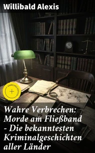 Wahre Verbrechen: Morde am Fließband - Die bekanntesten Kriminalgeschichten aller Länder