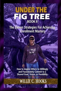 Under The Fig Tree II: The Eleven Strategies for Achieving Enrollment Mastery