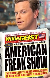 Willie Geist - American Freak Show - The Completely Fabricated Stories of Our New National Treasures.