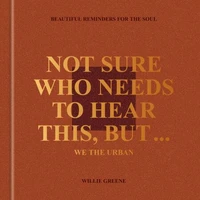 Not Sure Who Needs to Hear This, But . . . : WE THE URBAN