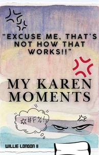 "Excuse Me, That's Not How That Works!!" My Karen Moments