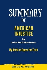  Willie M. Joseph - Summary of American Injustice By John Paul Mac Isaac: My Battle to Expose the Truth.