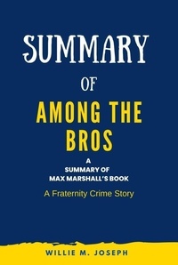  Willie M. Joseph - Summary of Among the Bros by Max Marshall: A Fraternity Crime Story.