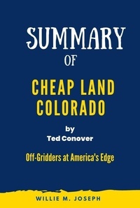  Willie M. Joseph - Summary of  Cheap Land Colorado By Ted Conover: Off-Gridders at America's Edge.