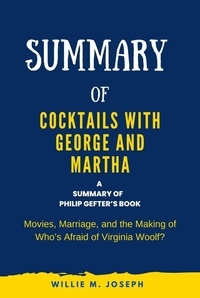  Willie M. Joseph - Summary of Cocktails with George and Martha by Philip Gefter: Movies, Marriage, and the Making of Who’s Afraid of Virginia.