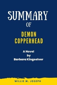  Willie M. Joseph - Summary of Demon Copperhead A Novel By Barbara Kingsolver.