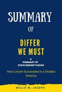  Willie M. Joseph - Summary of Differ We Must By Steve Inskeep: How Lincoln Succeeded in a Divided America.