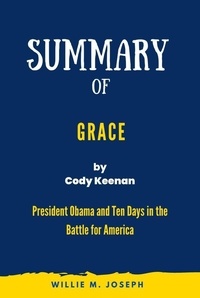  Willie M. Joseph - Summary of Grace By Cody Keenan: President Obama and Ten Days in the Battle for America.