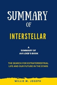  Willie M. Joseph - Summary of Interstellar By Avi Loeb: The Search for Extraterrestrial Life and Our Future in the Stars.