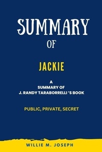  Willie M. Joseph - Summary of Jackie By J. Randy Taraborrelli: Public, Private, Secret.