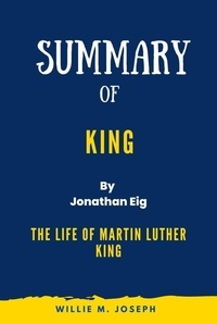  Willie M. Joseph - Summary of King By Jonathan Eig:The Life of Martin Luther King.