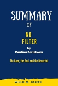  Willie M. Joseph - Summary of No Filter By Paulina Porizkova: The Good, the Bad, and the Beautiful.