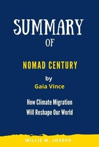  Willie M. Joseph - Summary of Nomad Century By Gaia Vince: How Climate Migration Will Reshape Our World.