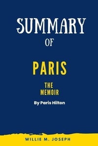  Willie M. Joseph - Summary of Paris: The Memoir by Paris Hilton.