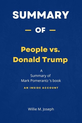  Willie M. Joseph - Summary of People vs. Donald Trump by Mark Pomerantz: An Inside Account.