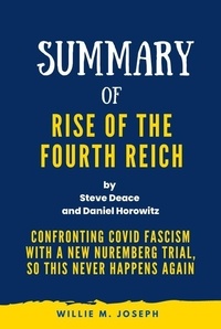  Willie M. Joseph - Summary of Rise of the Fourth Reich By Steve Deace and Daniel Horowitz: Confronting COVID Fascism with a New Nuremberg Trial, So This Never Happens Again.
