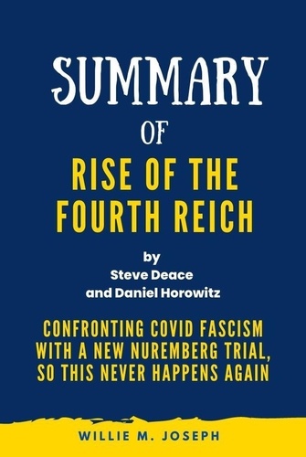  Willie M. Joseph - Summary of Rise of the Fourth Reich By Steve Deace and Daniel Horowitz: Confronting COVID Fascism with a New Nuremberg Trial, So This Never Happens Again.