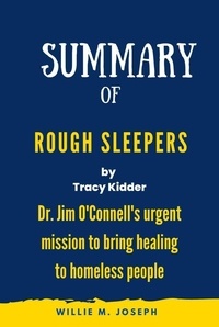  Willie M. Joseph - Summary of Rough Sleepers by Tracy Kidder: Dr. Jim O'Connell's Urgent Mission to Bring Healing to Homeless People.