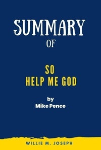  Willie M. Joseph - Summary of So Help Me God by Mike Pence.