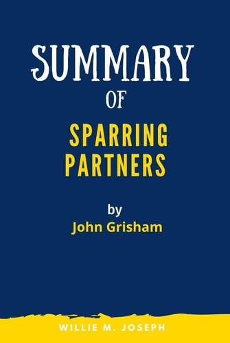  Willie M. Joseph - Summary of Sparring Partners By John Grisham.