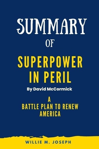  Willie M. Joseph - Summary of Superpower in Peril By David McCormick: A Battle Plan to Renew America.