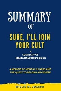  Willie M. Joseph - Summary of Sure, I'll Join Your Cult By Maria Bamford: A Memoir of Mental Illness and the Quest to Belong Anywhere.