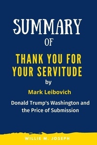  Willie M. Joseph - Summary of Thank You for Your Servitude By Mark Leibovich: Donald Trump's Washington and the Price of Submission.