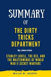  Willie M. Joseph - Summary of The Dirty Tricks Department By John Lisle: Stanley Lovell, the OSS, and the Masterminds of World War II Secret Warfare.