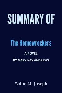  Willie M. Joseph - Summary of The Homewreckers: A Novel by Mary Kay Andrews.