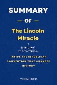  Willie M. Joseph - Summary of The Lincoln Miracle by Ed Achorn: Inside the Republican Convention That Changed History.