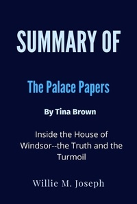  Willie M. Joseph - Summary of The Palace Papers By Tina Brown Inside the House of Windsor--the Truth and the Turmoil.