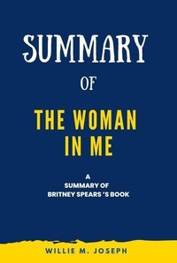  Willie M. Joseph - Summary of The Woman in Me By Britney Spears.