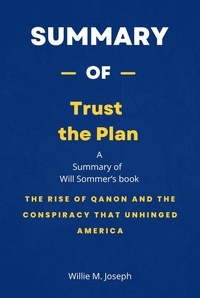  Willie M. Joseph - Summary of Trust the Plan by Will Sommer: The Rise of QAnon and the Conspiracy That Unhinged America.