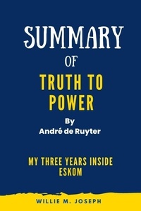  Willie M. Joseph - Summary of Truth to Power By André de Ruyter : My Three Years Inside Eskom.