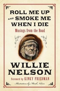 Willie Nelson et Kinky Friedman - Roll Me Up and Smoke Me When I Die - Musings from the Road.